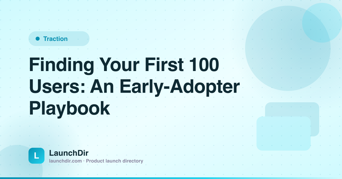 Finding Your First 100 Users: An Early-Adopter Playbook